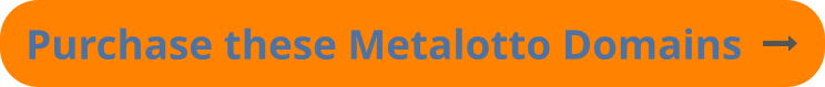 Purchase these Metalotto Domains